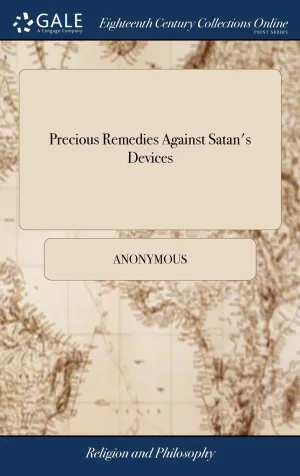 Precious Remedies Against Satan's Devices: Being, a Companion for Christians of all Denominations. By Thomas Brooks, ... New Edition Hardcover  April 17, 2018